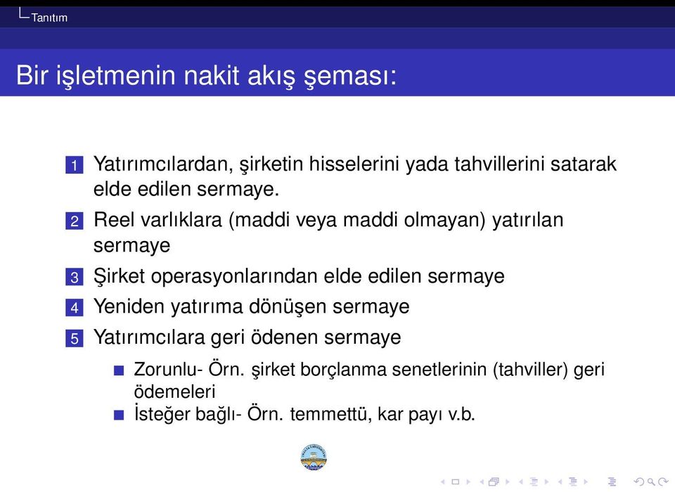 2 Reel varlıklara (maddi veya maddi olmayan) yatırılan sermaye 3 Şirket operasyonlarından elde edilen