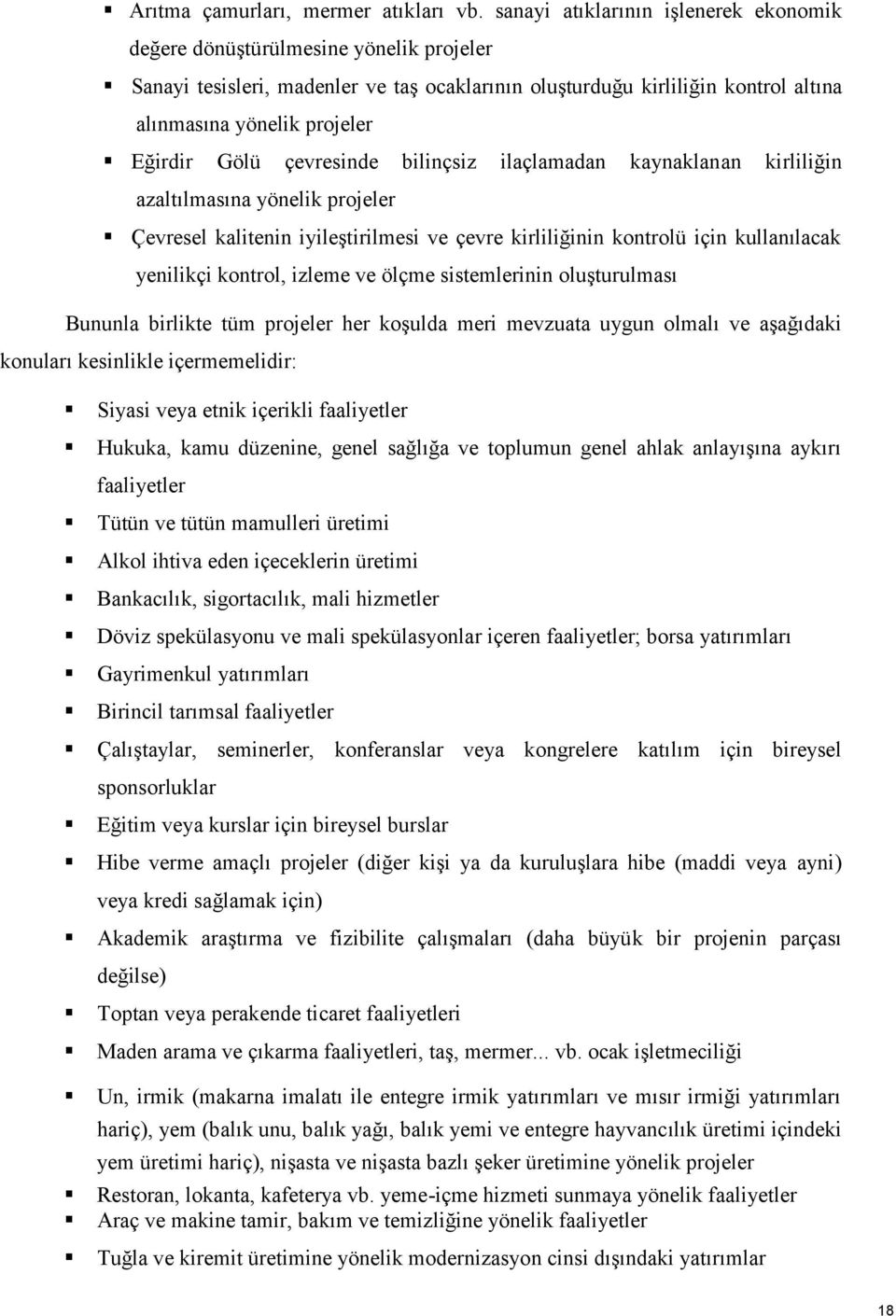 Gölü çevresinde bilinçsiz ilaçlamadan kaynaklanan kirliliğin azaltılmasına yönelik projeler Çevresel kalitenin iyileştirilmesi ve çevre kirliliğinin kontrolü için kullanılacak yenilikçi kontrol,