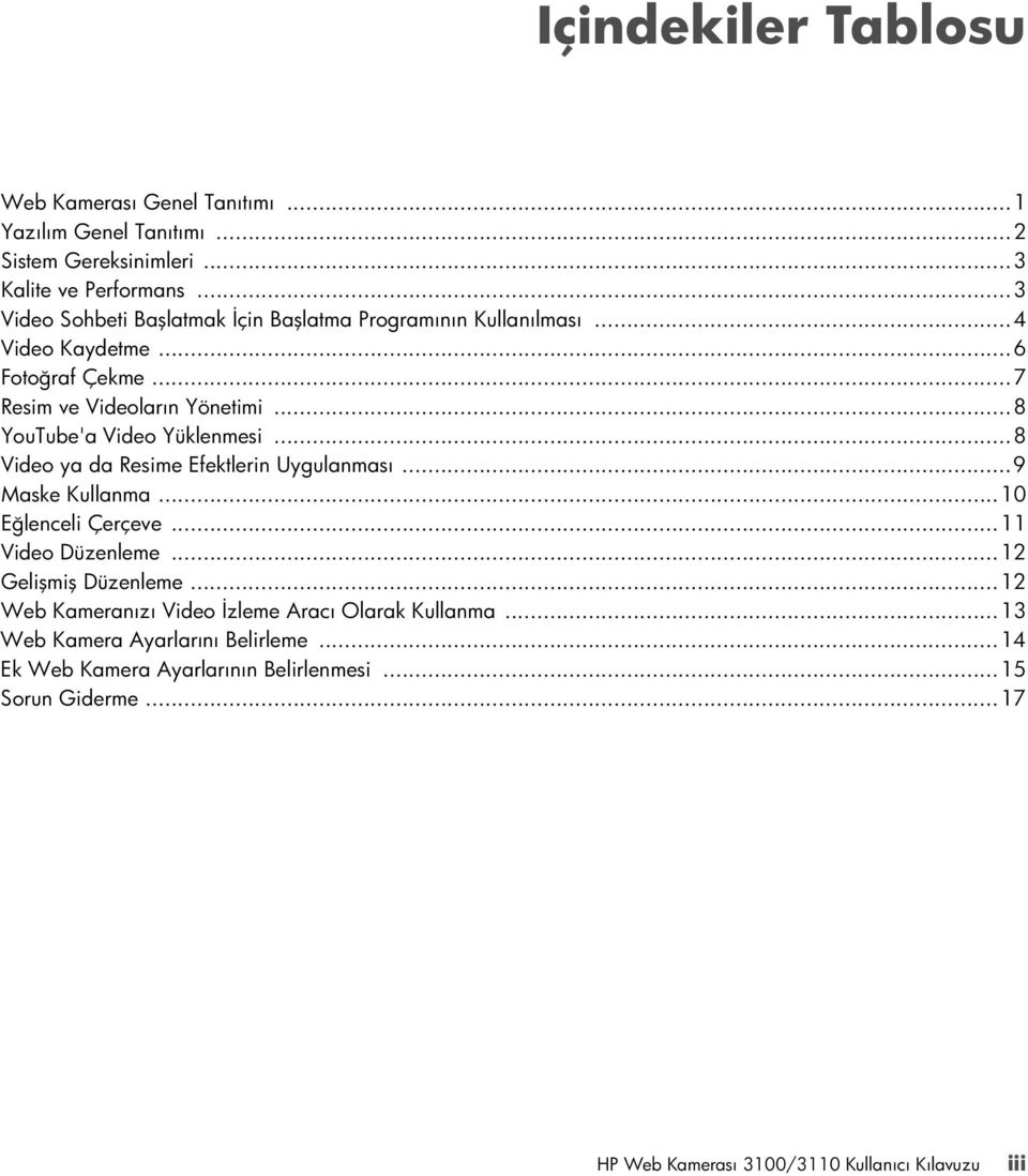 ..8 YouTube'a Video Yüklenmesi...8 Video ya da Resime Efektlerin Uygulanması...9 Maske Kullanma...10 Eğlenceli Çerçeve...11 Video Düzenleme.