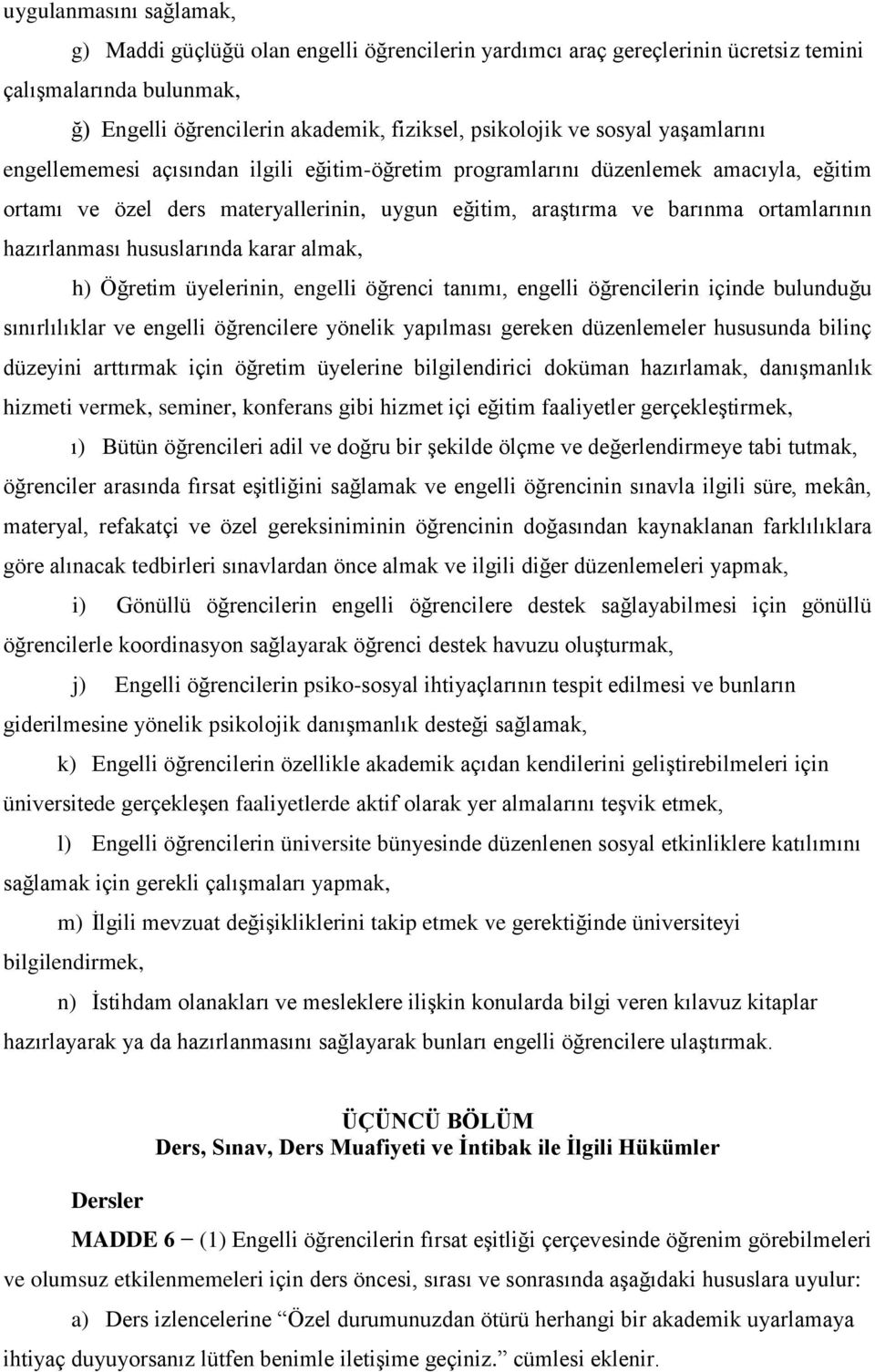 hususlarında karar almak, h) Öğretim üyelerinin, engelli öğrenci tanımı, engelli öğrencilerin içinde bulunduğu sınırlılıklar ve engelli öğrencilere yönelik yapılması gereken düzenlemeler hususunda