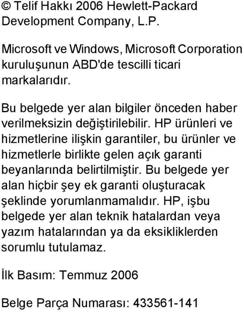 HP ürünleri ve hizmetlerine ilişkin garantiler, bu ürünler ve hizmetlerle birlikte gelen açık garanti beyanlarında belirtilmiştir.