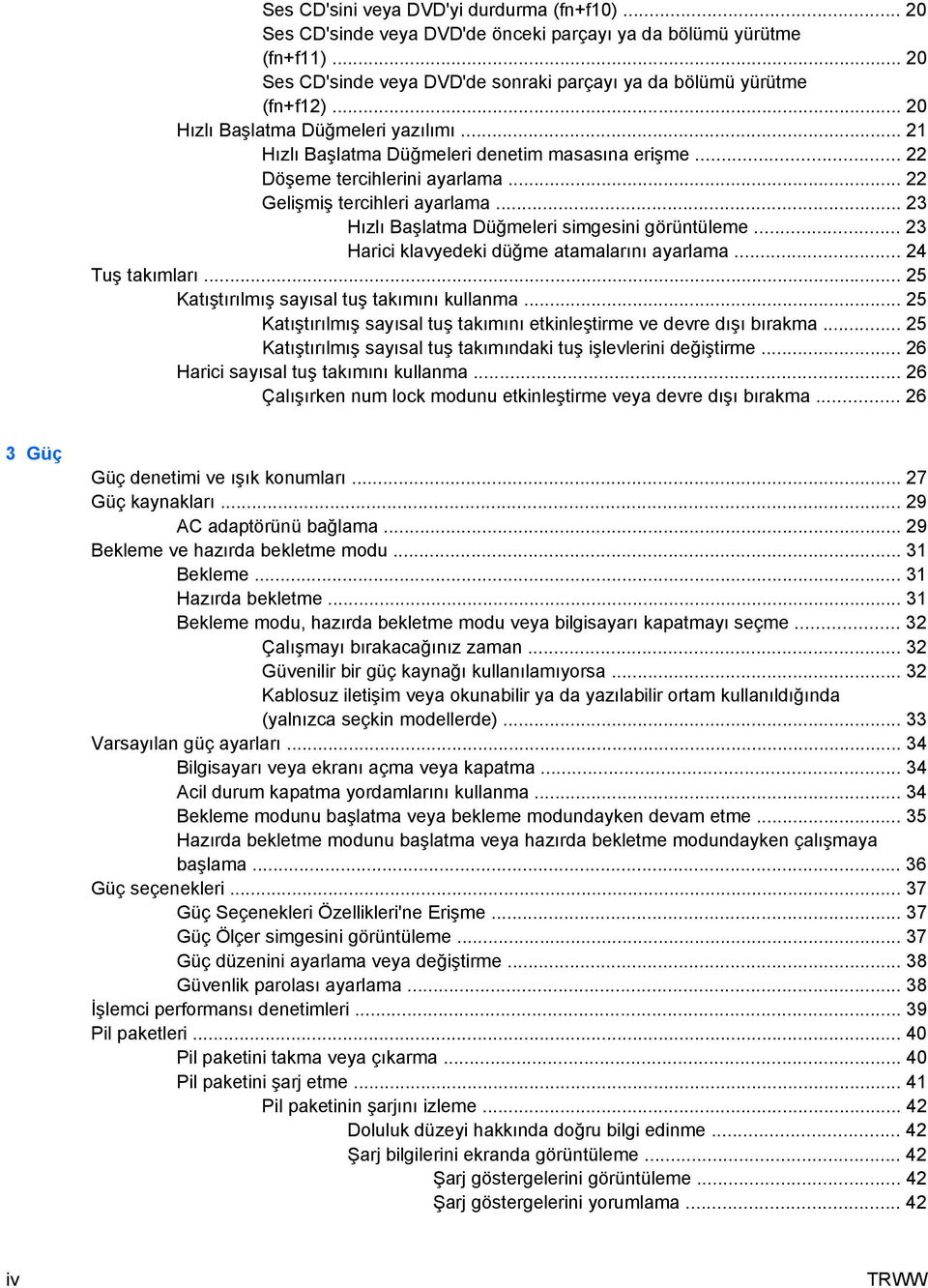 .. 23 Hızlı Başlatma Düğmeleri simgesini görüntüleme... 23 Harici klavyedeki düğme atamalarını ayarlama... 24 Tuş takımları... 25 Katıştırılmış sayısal tuş takımını kullanma.