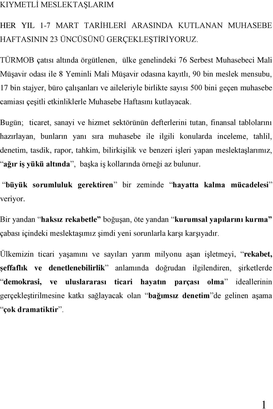 aileleriyle birlikte sayısı 500 bini geçen muhasebe camiası çeşitli etkinliklerle Muhasebe Haftasını kutlayacak.