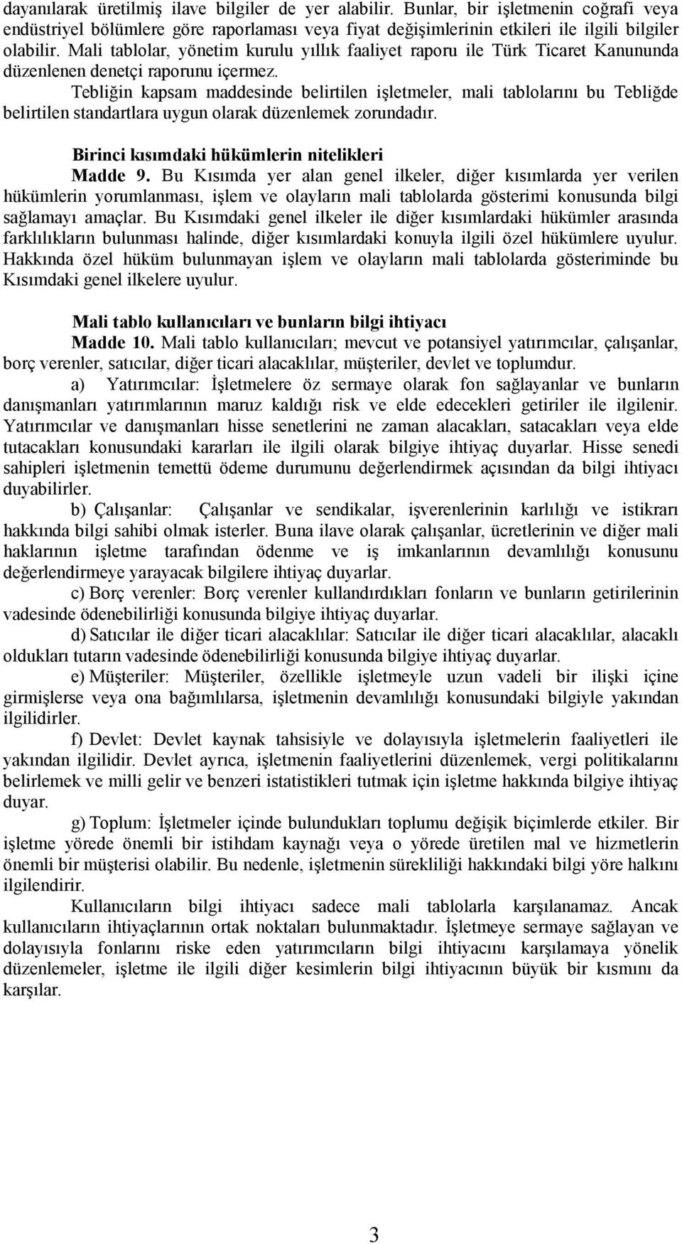 Tebliğin kapsam maddesinde belirtilen işletmeler, mali tablolarõnõ bu Tebliğde belirtilen standartlara uygun olarak düzenlemek zorundadõr. Birinci kõsõmdaki hükümlerin nitelikleri Madde 9.