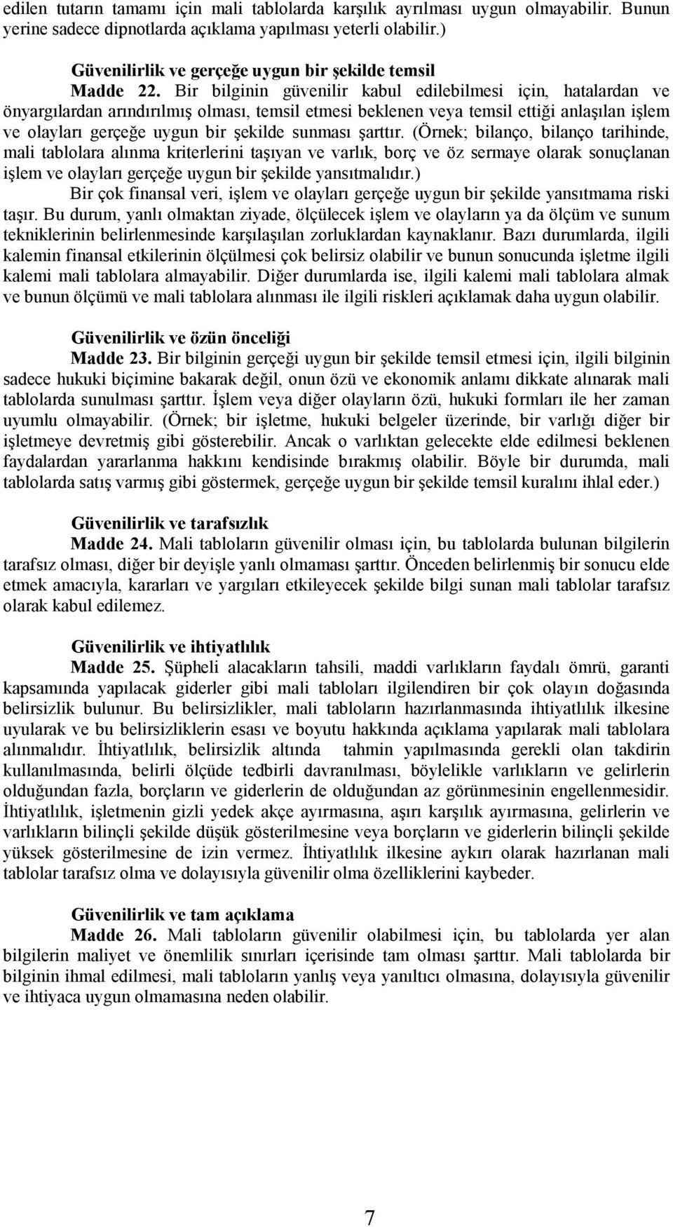 Bir bilginin güvenilir kabul edilebilmesi için, hatalardan ve önyargõlardan arõndõrõlmõş olmasõ, temsil etmesi beklenen veya temsil ettiği anlaşõlan işlem ve olaylarõ gerçeğe uygun bir şekilde