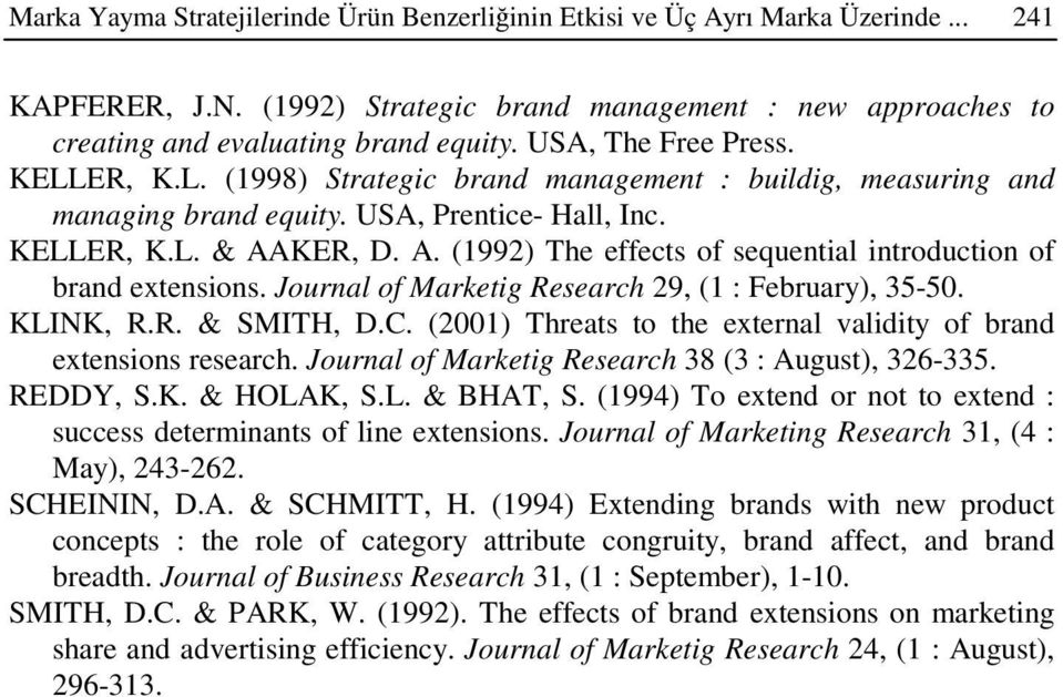 KER, D. A. (1992) The effects of sequential introduction of brand extensions. Journal of Marketig Research 29, (1 : February), 35-50. KLINK, R.R. & SMITH, D.C.