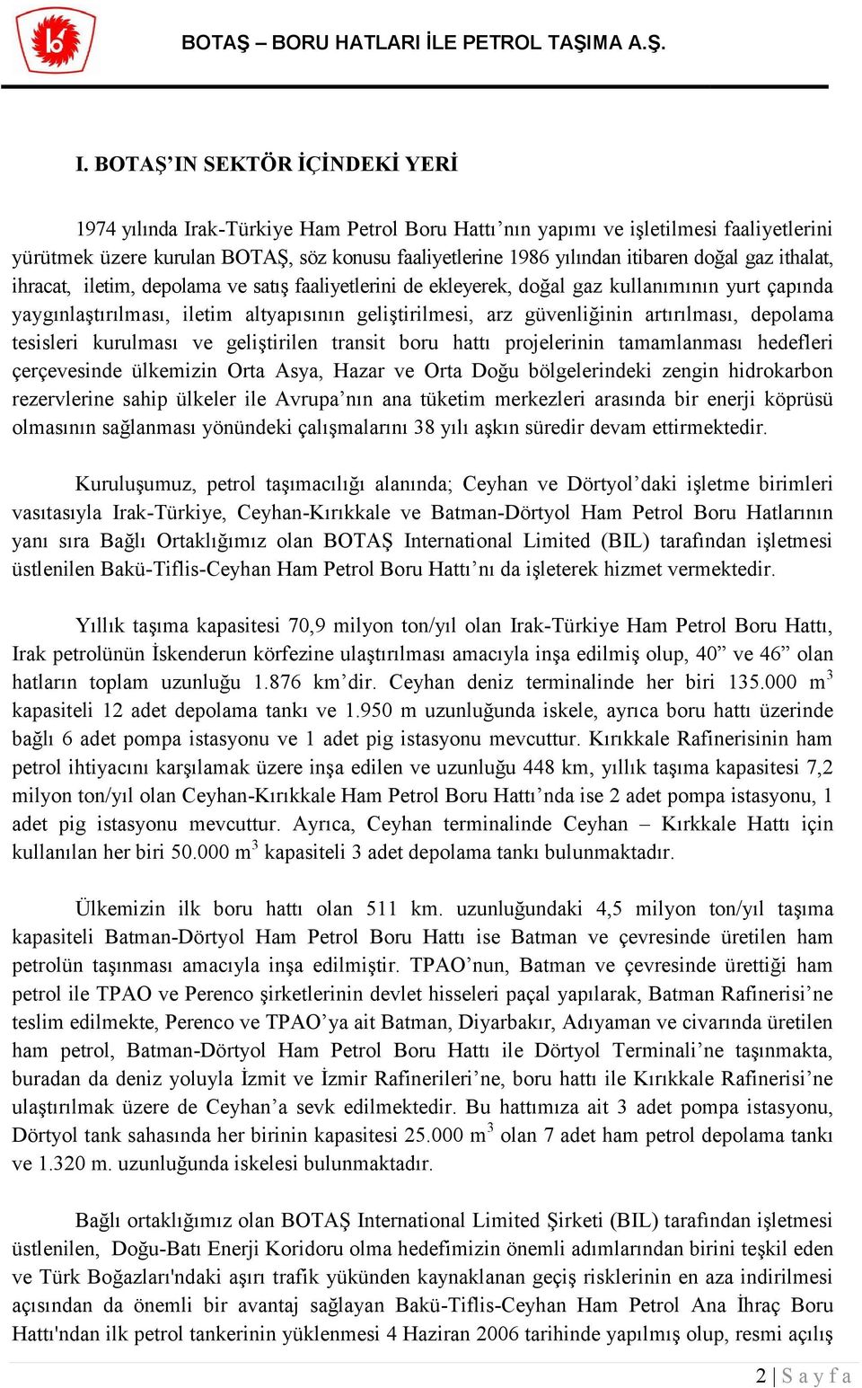 güvenliğinin artırılması, depolama tesisleri kurulması ve geliştirilen transit boru hattı projelerinin tamamlanması hedefleri çerçevesinde ülkemizin Orta Asya, Hazar ve Orta Doğu bölgelerindeki