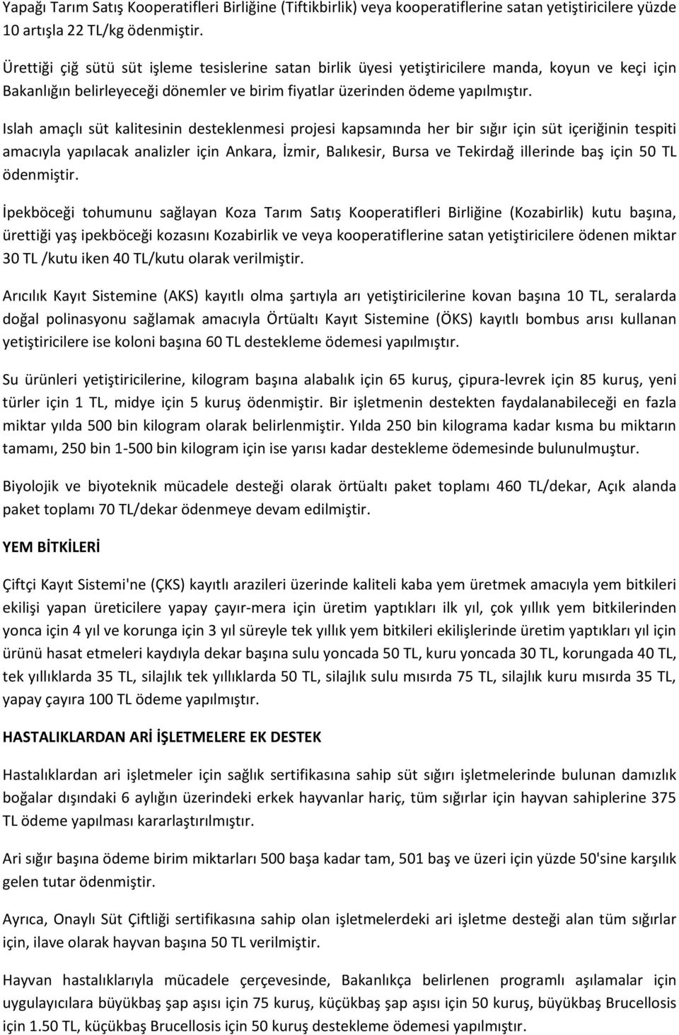 Islah amaçlı süt kalitesinin desteklenmesi projesi kapsamında her bir sığır için süt içeriğinin tespiti amacıyla yapılacak analizler için Ankara, İzmir, Balıkesir, Bursa ve Tekirdağ illerinde baş