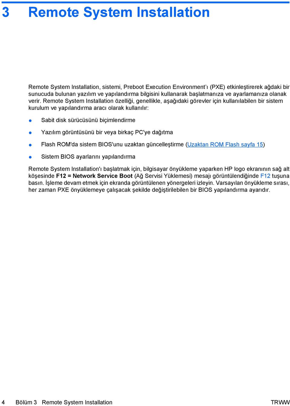 Remote System Installation özelliği, genellikle, aşağıdaki görevler için kullanılabilen bir sistem kurulum ve yapılandırma aracı olarak kullanılır: Sabit disk sürücüsünü biçimlendirme Yazılım