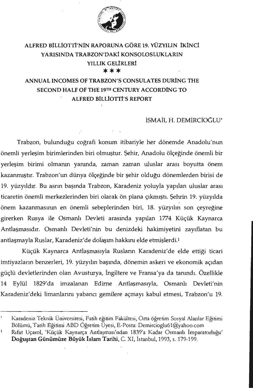 İSMAİL H. DEMİRCİOCLU' Trabzon, bulundu~u corrafi konwn itibariyle her dönemde Anadolu'nun önemli yerleşim birimlerinden biri olmuştur.