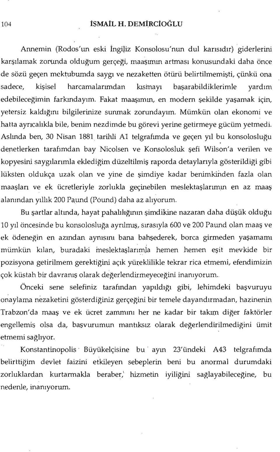 nezaketten ötürü belirtilmemişti,çünkü ona sadece, kişisel harcamalarımdan kısinayı başarabildiklerimle yardım edebilecerimin farkındayım.