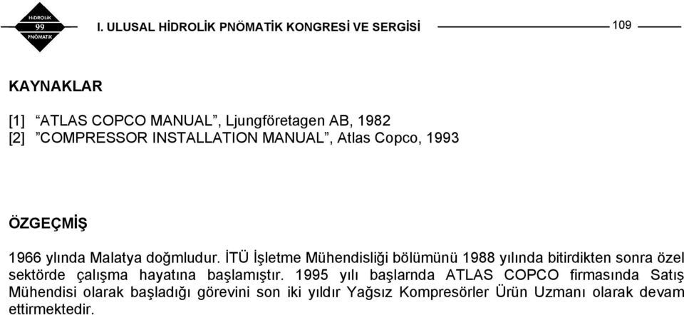 İTÜ İşletme Mühendisliği bölümünü 1988 yılında bitirdikten sonra özel sektörde çalışma hayatına