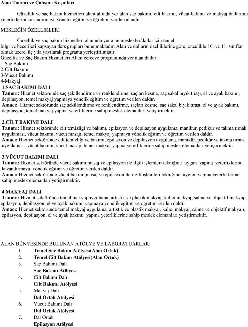 ve dalların özelliklerine göre, öncelikle 10. ve 11. sınıflar olmak üzere, üç yıla yayılarak programa yerleģtirilmiģtir.