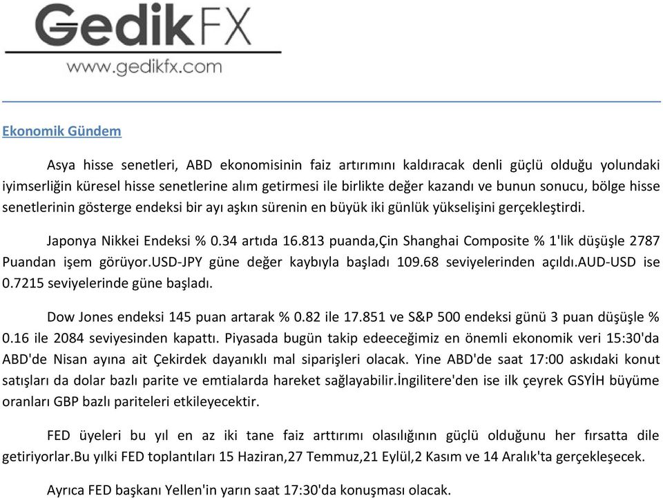 813 puanda,çin Shanghai Composite % 1'lik düşüşle 2787 Puandan işem görüyor.usd-jpy güne değer kaybıyla başladı 109.68 seviyelerinden açıldı.aud-usd ise 0.7215 seviyelerinde güne başladı.