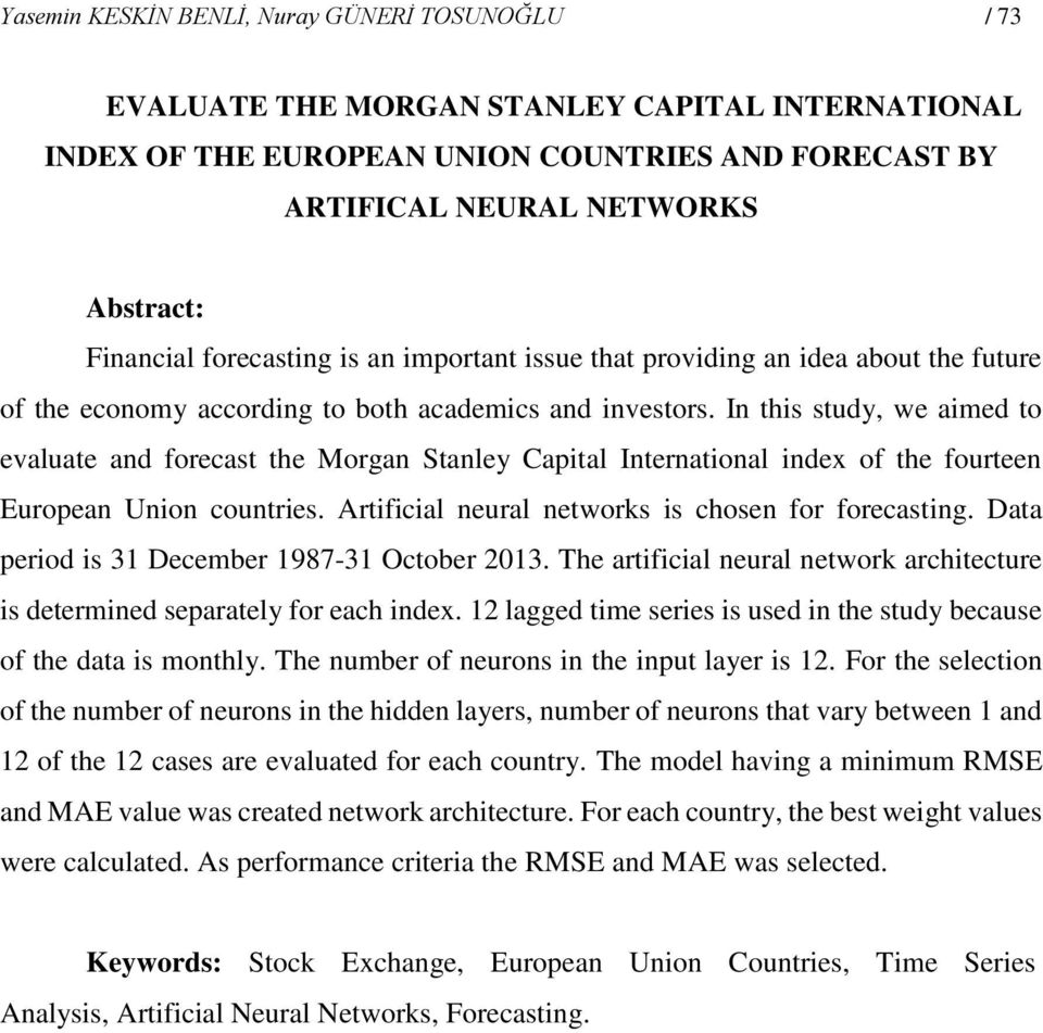 In this study, we aimed to evaluate and forecast the Morgan Stanley Capital International index of the fourteen European Union countries. Artificial neural networks is chosen for forecasting.
