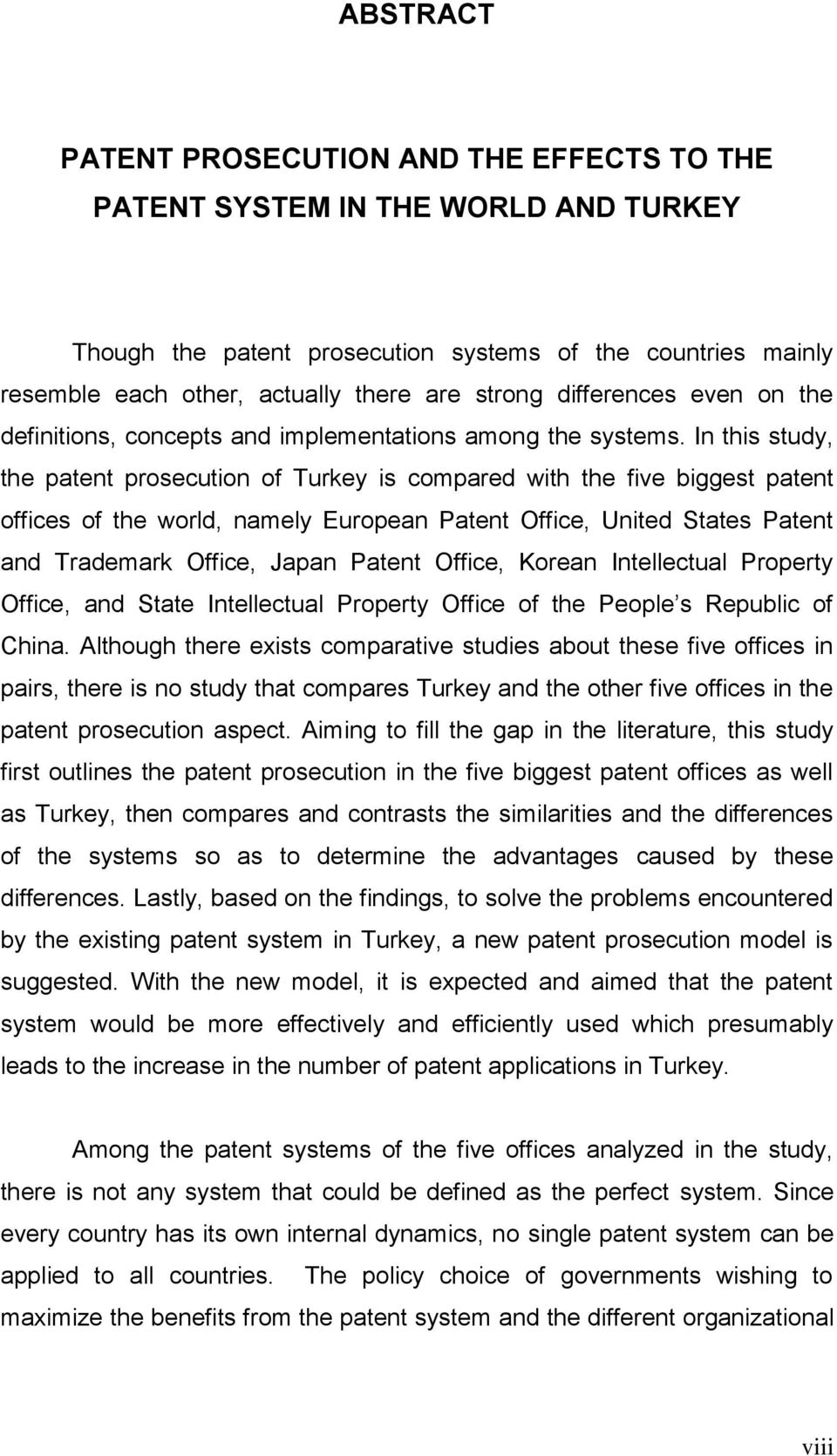 In this study, the patent prosecution of Turkey is compared with the five biggest patent offices of the world, namely European Patent Office, United States Patent and Trademark Office, Japan Patent