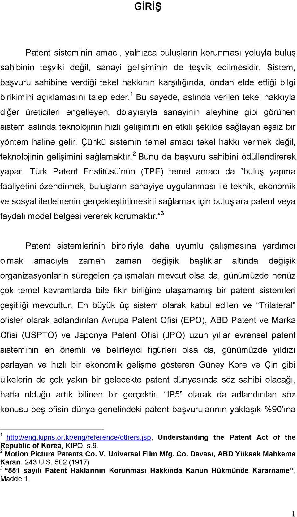 1 Bu sayede, aslında verilen tekel hakkıyla diğer üreticileri engelleyen, dolayısıyla sanayinin aleyhine gibi görünen sistem aslında teknolojinin hızlı geliģimini en etkili Ģekilde sağlayan eģsiz bir