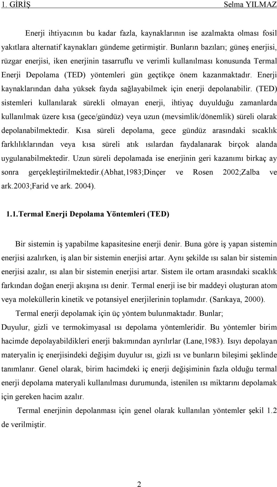 Enerji kaynaklarından daha yüksek fayda sağlayabilmek için enerji depolanabilir.