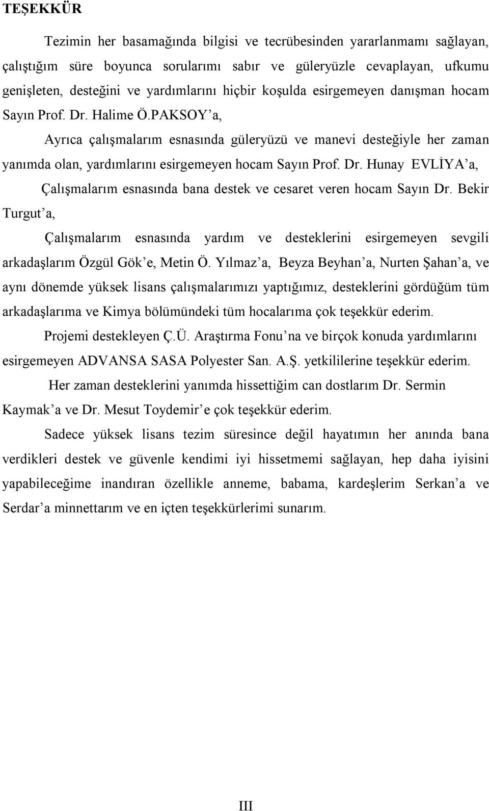 Dr. Hunay EVLİYA a, Çalışmalarım esnasında bana destek ve cesaret veren hocam Sayın Dr.