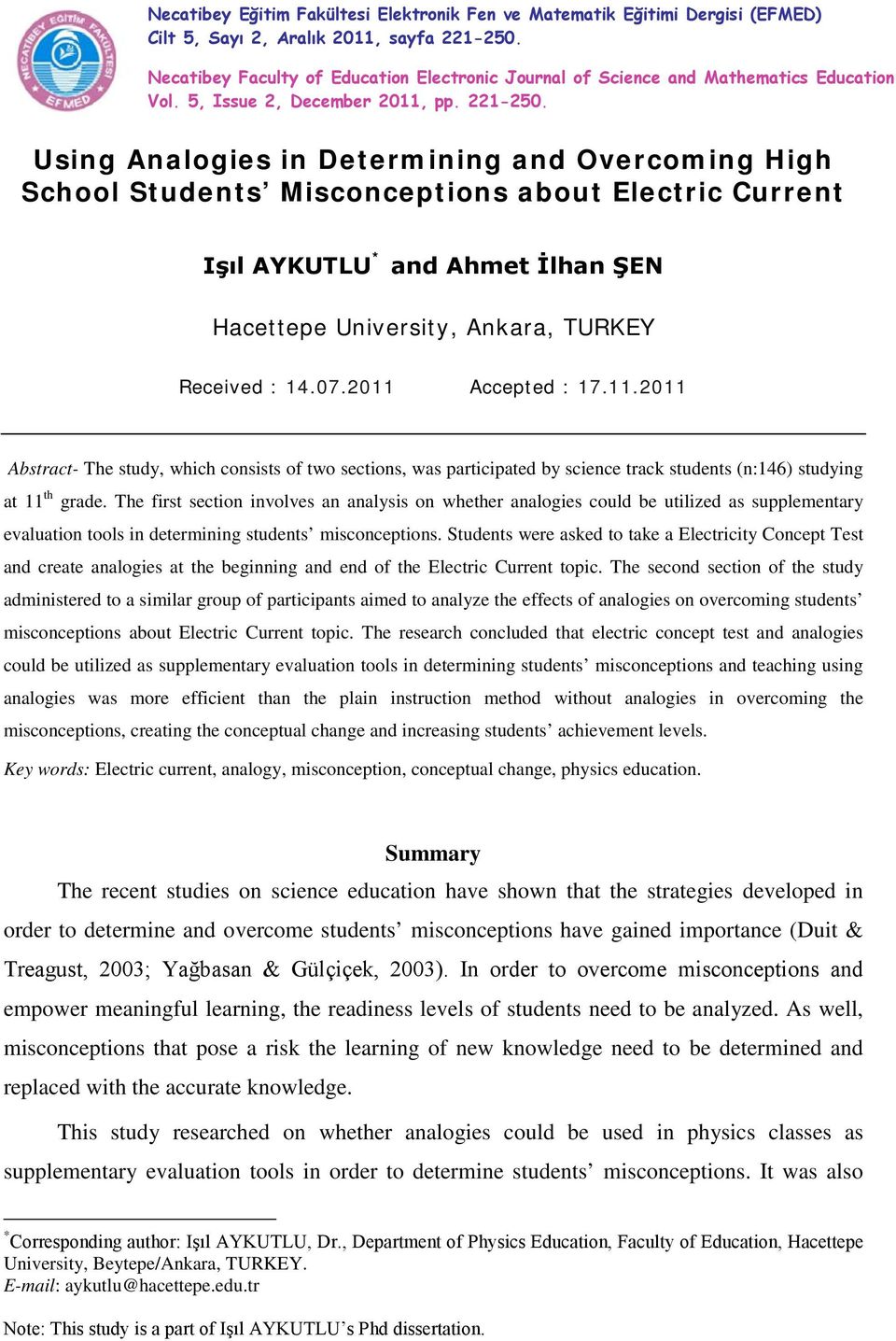 Using Analogies in Determining and Overcoming High School Students Misconceptions about Electric Current Işıl AYKUTLU * and Ahmet İlhan ŞEN Hacettepe University, Ankara, TURKEY Received : 14.07.