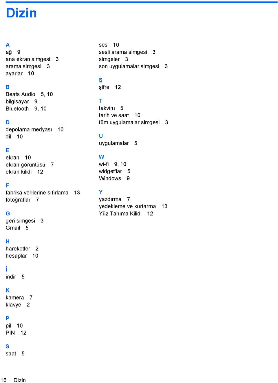 3 son uygulamalar simgesi 3 Ş şifre 12 T takvim 5 tarih ve saat 10 tüm uygulamalar simgesi 3 U uygulamalar 5 W wi-fi 9, 10 widget'lar 5 Windows 9 Y