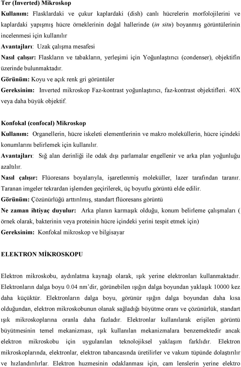 Görünüm: Koyu ve açık renk gri görüntüler Gereksinim: Inverted mikroskop Faz-kontrast yoğunlaştırıcı, faz-kontrast objektifleri. 40X veya daha büyük objektif.