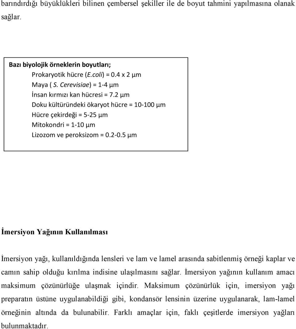 5 µm Đmersiyon Yağının Kullanılması Đmersiyon yağı, kullanıldığında lensleri ve lam ve lamel arasında sabitlenmiş örneği kaplar ve camın sahip olduğu kırılma indisine ulaşılmasını sağlar.