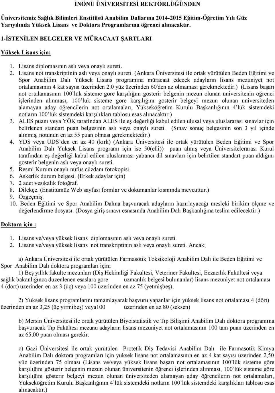 (Ankara Üniversitesi ile ortak yürütülen Beden Eğitimi ve Spor Anabilim Dalı Yüksek Lisans programına müracaat edecek adayların lisans mezuniyet not ortalamasının 4 kat sayısı üzerinden 2.