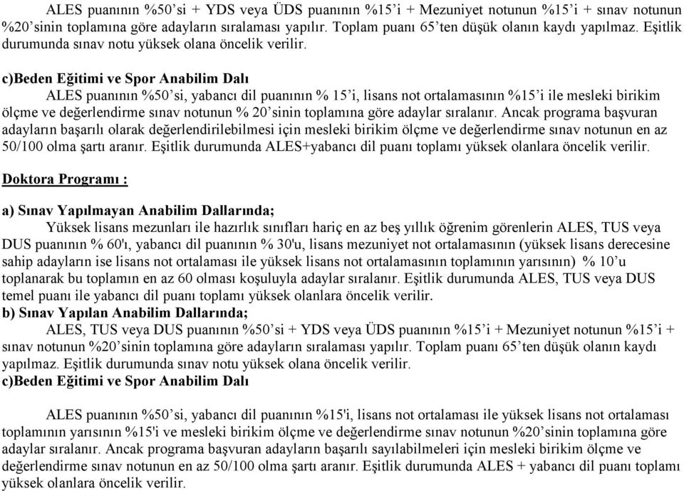 c)beden Eğitimi ve Spor Anabilim Dalı ALES puanının %50 si, yabancı dil puanının % 15 i, lisans not ortalamasının %15 i ile mesleki birikim ölçme ve değerlendirme sınav notunun % 20 sinin toplamına