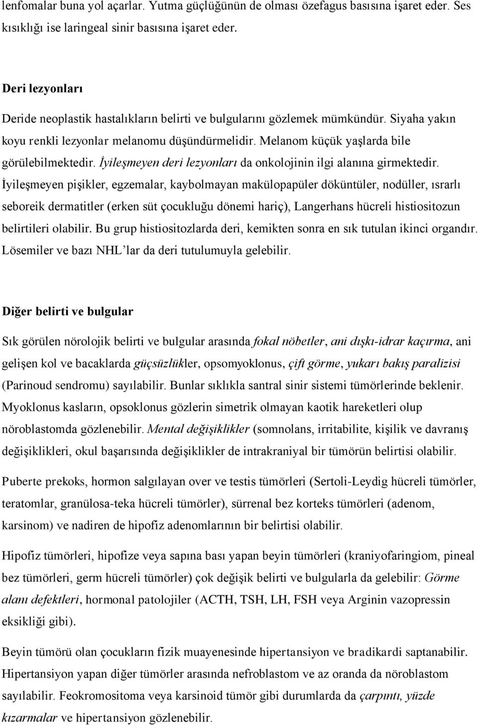 İyileşmeyen deri lezyonları da onkolojinin ilgi alanına girmektedir.