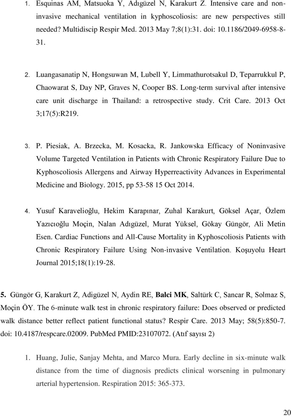 Long-term survival after intensive care unit discharge in Thailand: a retrospective study. Crit Care. 2013 Oct 3;17(5):R219. 3. P. Piesiak, A. Brzecka, M. Kosacka, R.