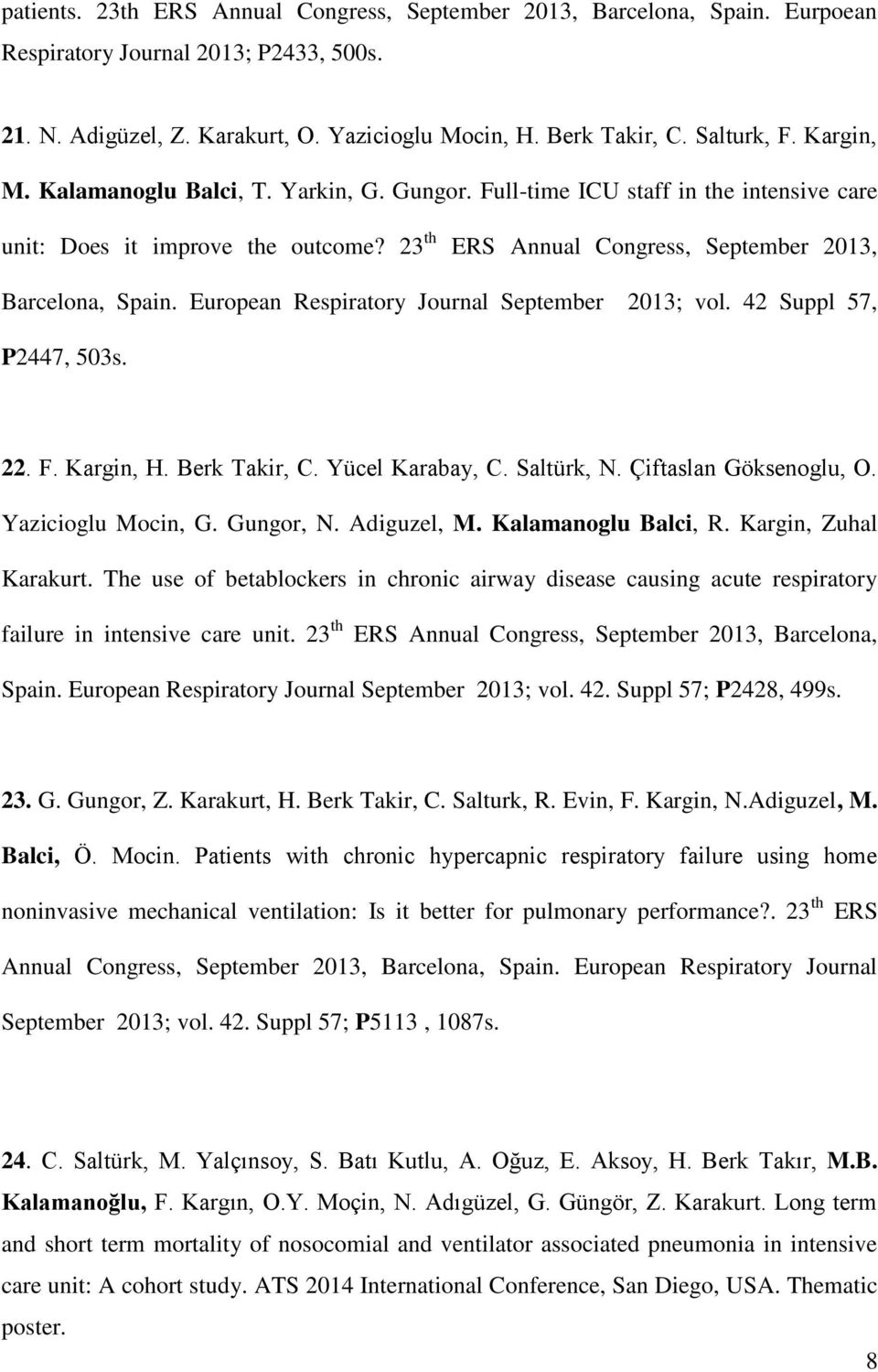 European Respiratory Journal September 2013; vol. 42 Suppl 57, P2447, 503s. 22. F. Kargin, H. Berk Takir, C. Yücel Karabay, C. Saltürk, N. Çiftaslan Göksenoglu, O. Yazicioglu Mocin, G. Gungor, N.