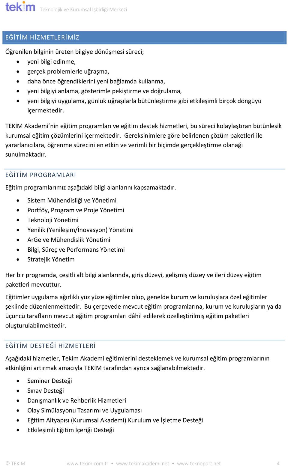 TEKİM Akademi nin eğitim programları ve eğitim destek hizmetleri, bu süreci kolaylaştıran bütünleşik kurumsal eğitim çözümlerini içermektedir.