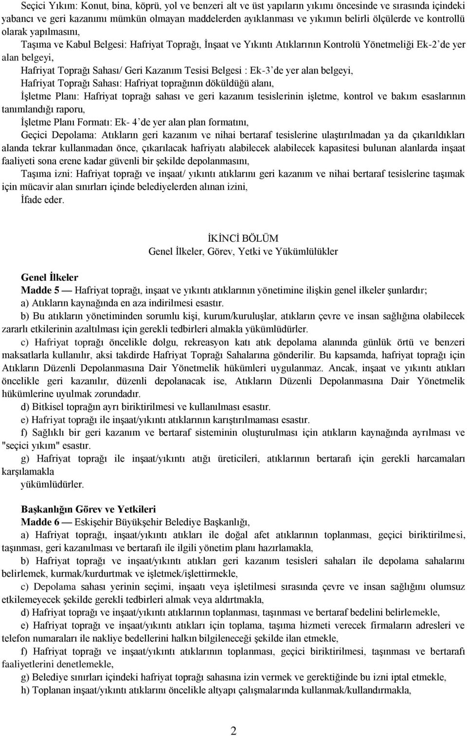 Kazanım Tesisi Belgesi : Ek-3 de yer alan belgeyi, Hafriyat Toprağı Sahası: Hafriyat toprağının döküldüğü alanı, İşletme Planı: Hafriyat toprağı sahası ve geri kazanım tesislerinin işletme, kontrol