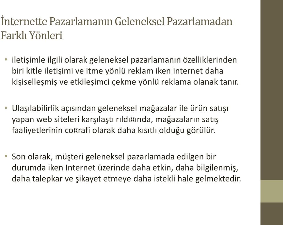 Ulaşılabilirlik açısından geleneksel mağazalar ile ürün satışı yapan web siteleri karşılaştı rıldı ında, mağazaların satış faaliyetlerinin co rafi olarak