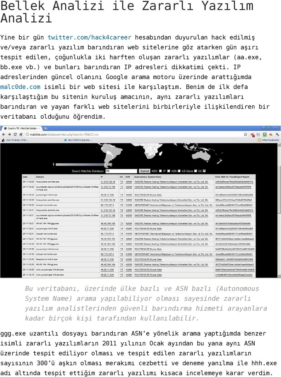 exe vb.) ve bunları barındıran IP adresleri dikkatimi çekti. IP adreslerinden güncel olanını Google arama motoru üzerinde arattığımda malc0de.com isimli bir web sitesi ile karşılaştım.