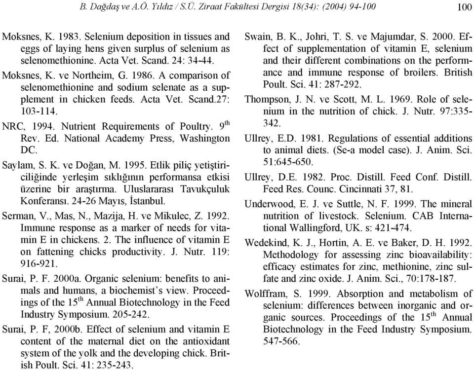 Nutrient Requirements of Poultry. 9 th Rev. Ed. National Academy Press, Washington DC. Saylam, S. K. ve Doğan, M. 1995.