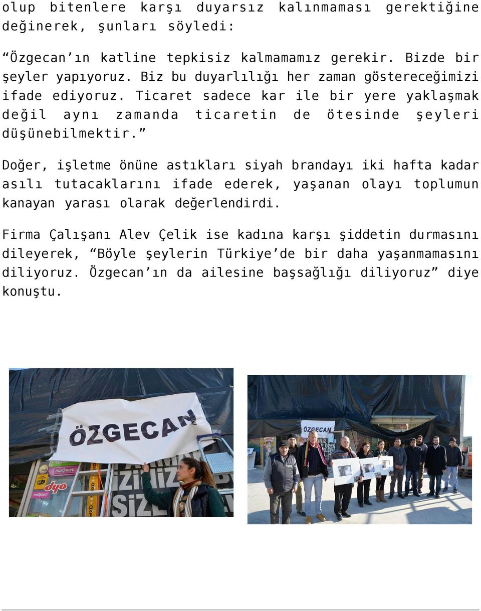 Doğer, işletme önüne astıkları siyah brandayı iki hafta kadar asılı tutacaklarını ifade ederek, yaşanan olayı toplumun kanayan yarası olarak değerlendirdi.