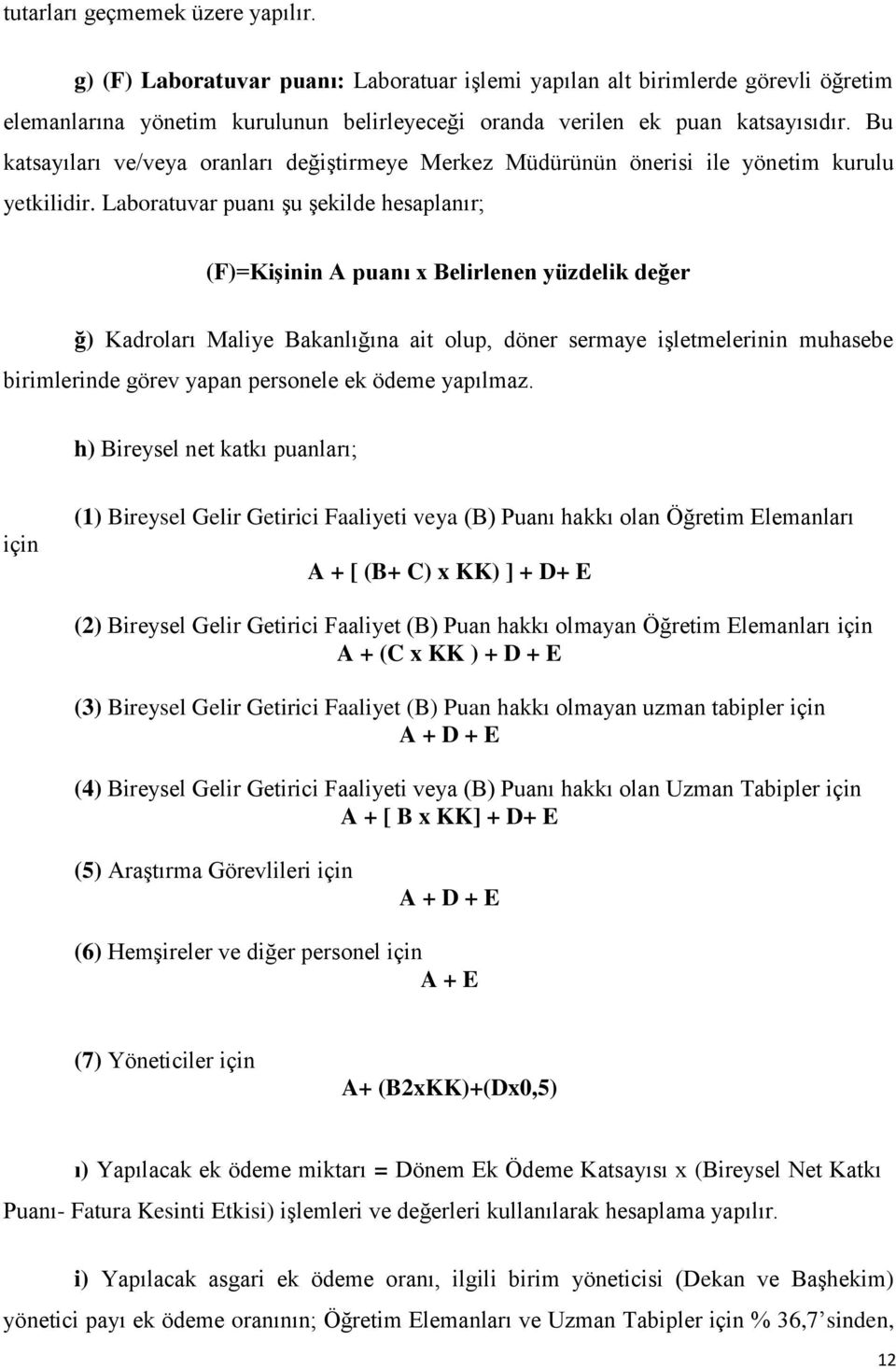 Laboratuvar puanı şu şekilde hesaplanır; (F)=Kişinin A puanı x Belirlenen yüzdelik değer ğ) Kadroları Maliye Bakanlığına ait olup, döner sermaye işletmelerinin muhasebe birimlerinde görev yapan