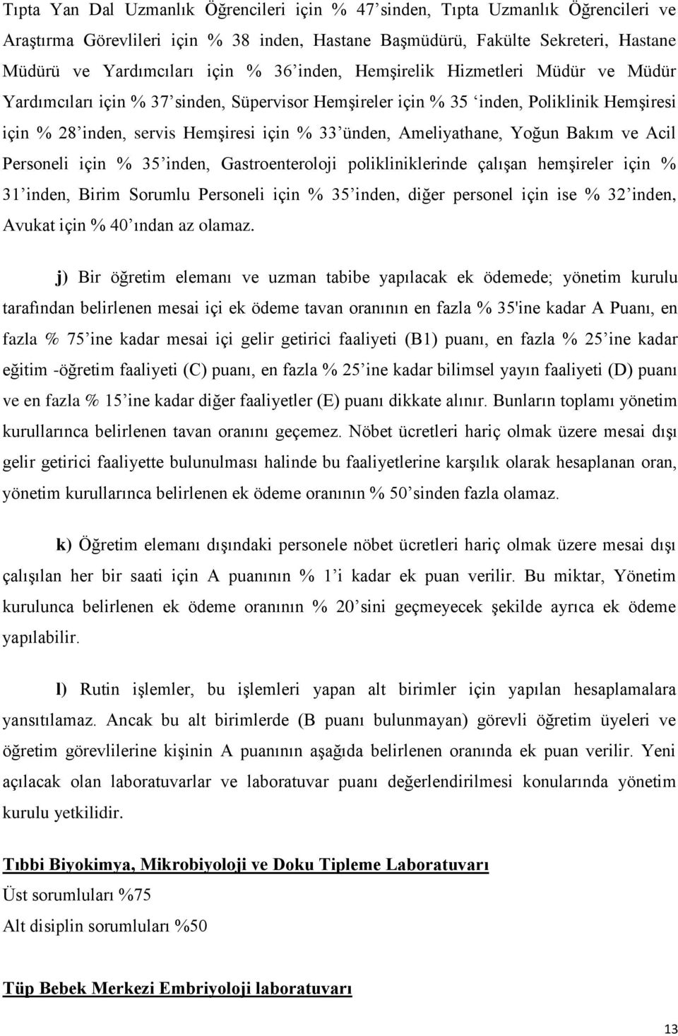 Ameliyathane, Yoğun Bakım ve Acil Personeli için % 35 inden, Gastroenteroloji polikliniklerinde çalışan hemşireler için % 31 inden, Birim Sorumlu Personeli için % 35 inden, diğer personel için ise %