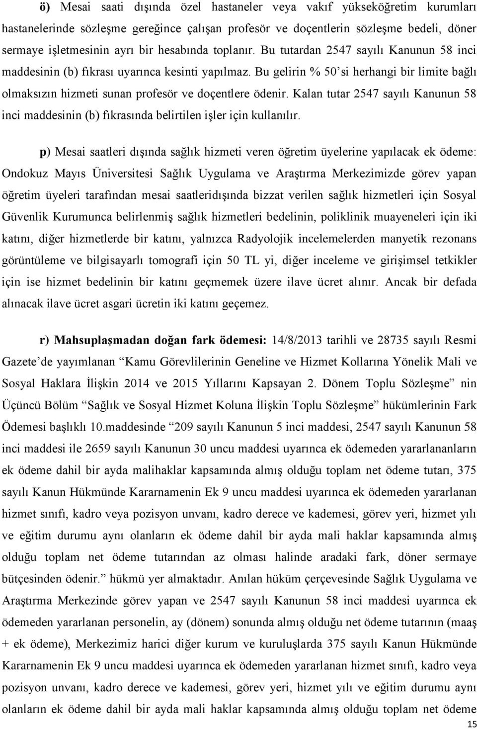 Bu gelirin % 50 si herhangi bir limite bağlı olmaksızın hizmeti sunan profesör ve doçentlere ödenir. Kalan tutar 2547 sayılı Kanunun 58 inci maddesinin (b) fıkrasında belirtilen işler için kullanılır.