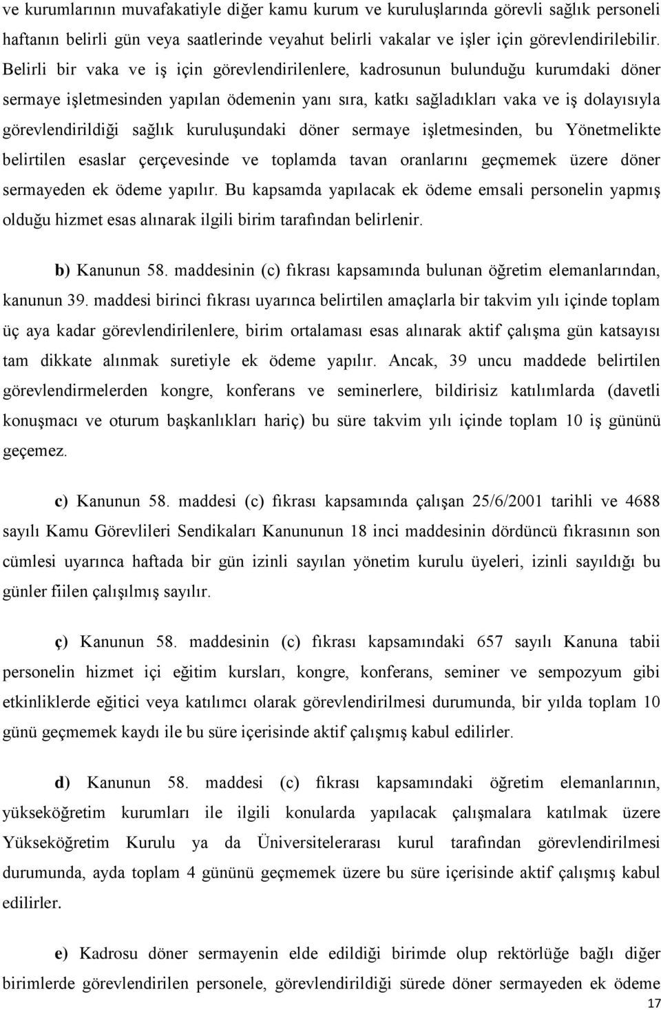 sağlık kuruluşundaki döner sermaye işletmesinden, bu Yönetmelikte belirtilen esaslar çerçevesinde ve toplamda tavan oranlarını geçmemek üzere döner sermayeden ek ödeme yapılır.