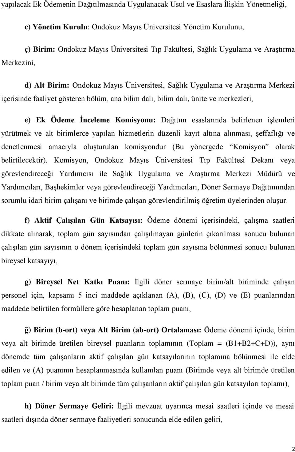 merkezleri, e) Ek Ödeme İnceleme Komisyonu: Dağıtım esaslarında belirlenen işlemleri yürütmek ve alt birimlerce yapılan hizmetlerin düzenli kayıt altına alınması, şeffaflığı ve denetlenmesi amacıyla