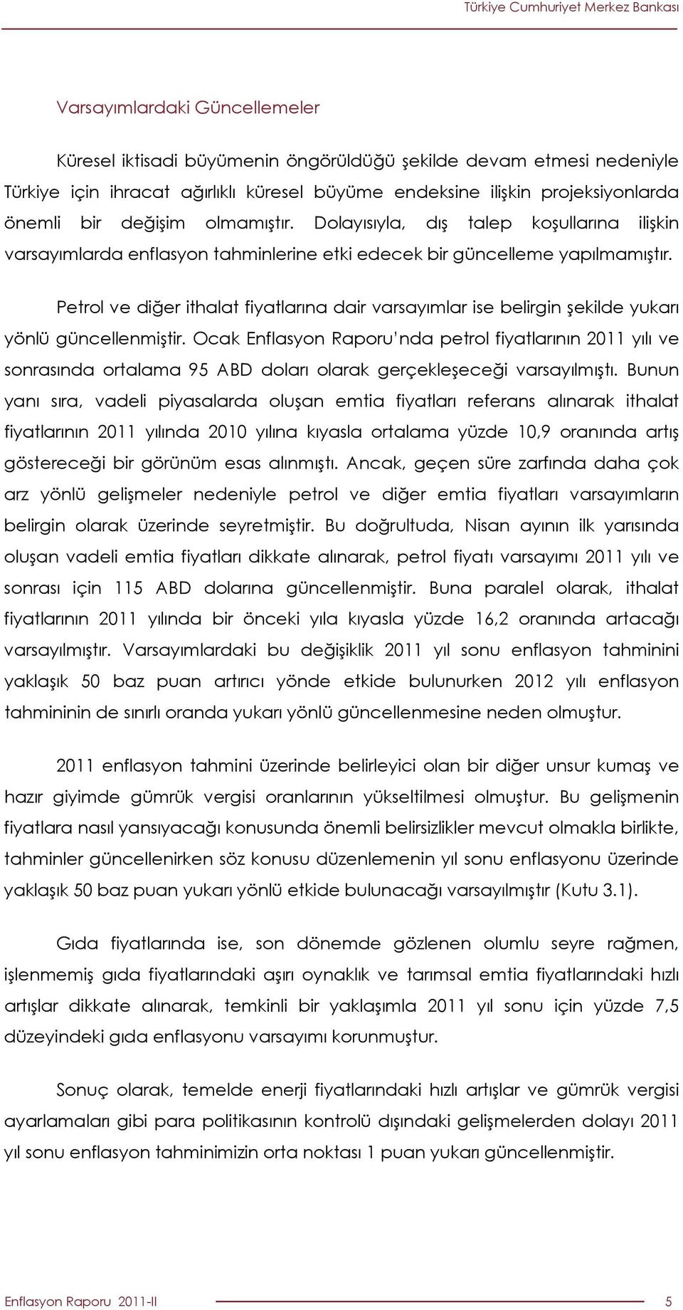 Petrol ve diğer ithalat fiyatlarına dair varsayımlar ise belirgin şekilde yukarı yönlü güncellenmiştir.