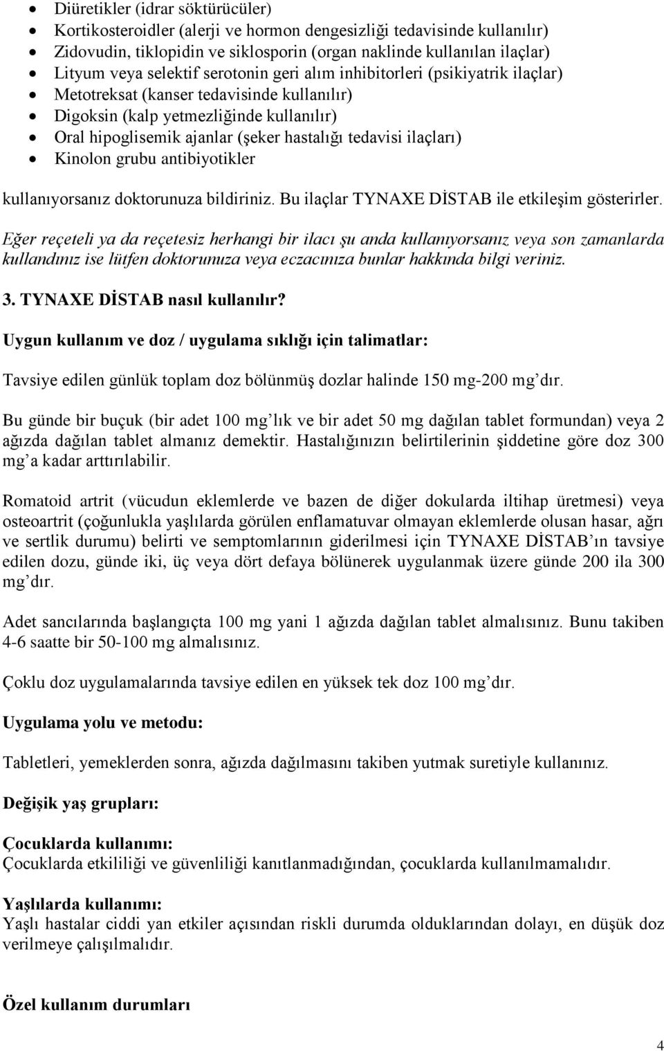 ilaçları) Kinolon grubu antibiyotikler kullanıyorsanız doktorunuza bildiriniz. Bu ilaçlar TYNAXE DİSTAB ile etkileşim gösterirler.