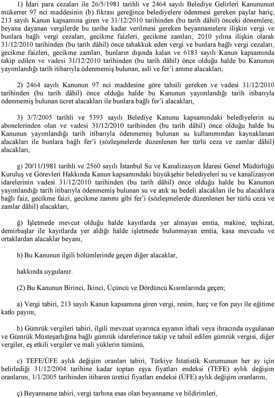 gecikme faizleri, gecikme zamları, 2010 yılına ilişkin olarak 31/12/2010 tarihinden (bu tarih dâhil) önce tahakkuk eden vergi ve bunlara bağlı vergi cezaları, gecikme faizleri, gecikme zamları,