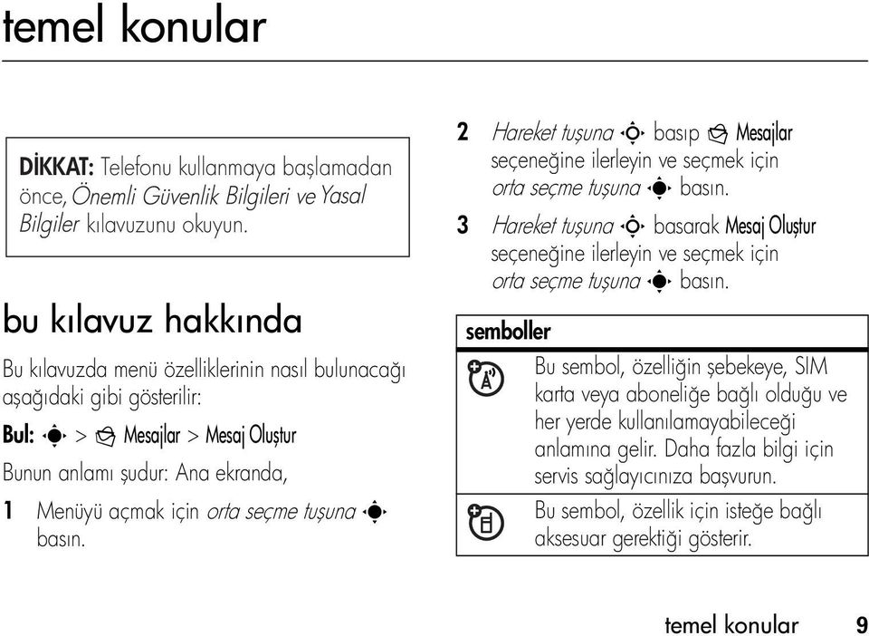 orta seçme tuşuna s basın. 2 Hareket tuşuna S basıp g Mesajlar seçeneğine ilerleyin ve seçmek için orta seçme tuşuna s basın.