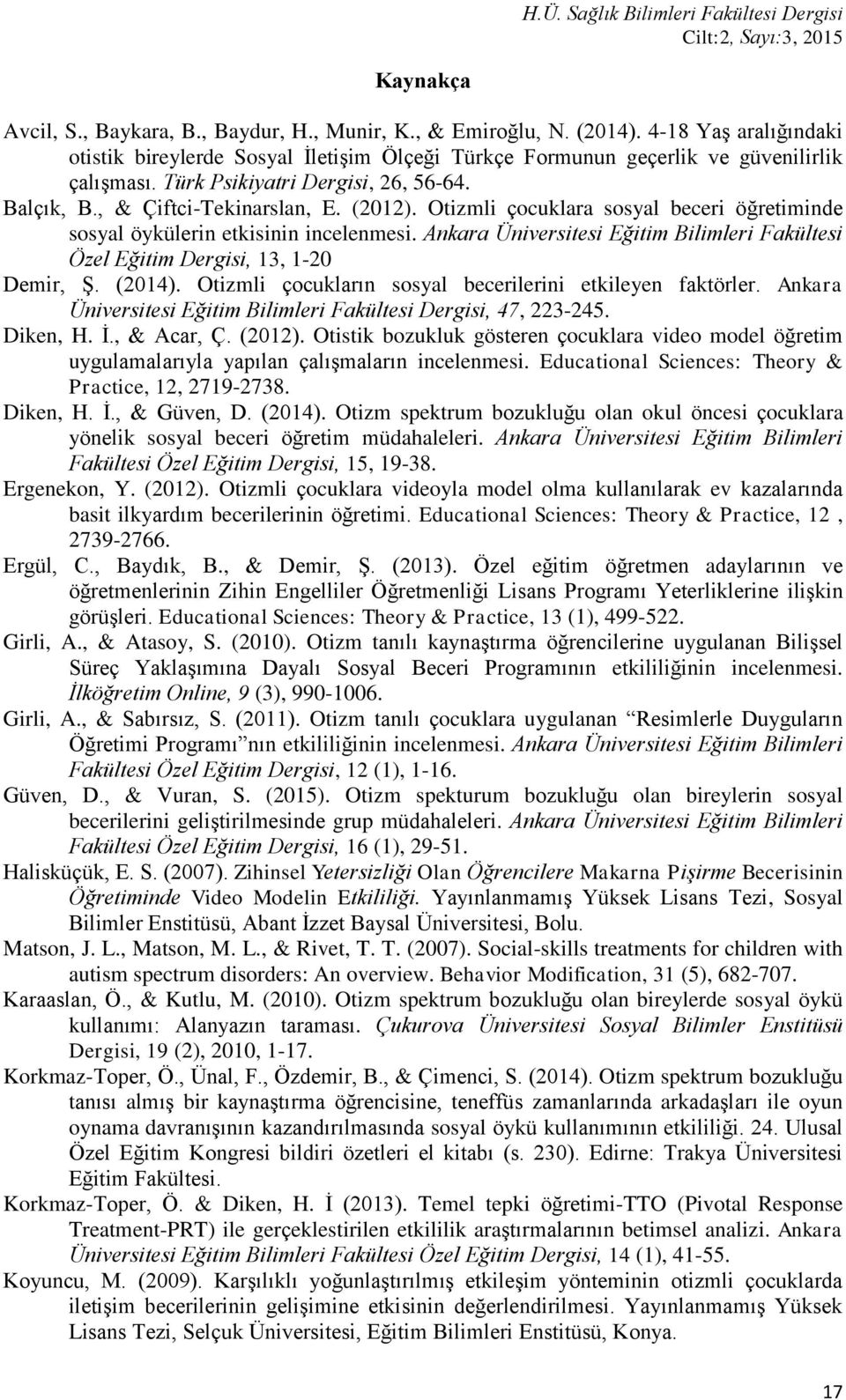 Ankara Üniversitesi Eğitim Bilimleri Fakültesi Özel Eğitim Dergisi, 13, 1-20 Demir, Ş. (2014). Otizmli çocukların sosyal becerilerini etkileyen faktörler.