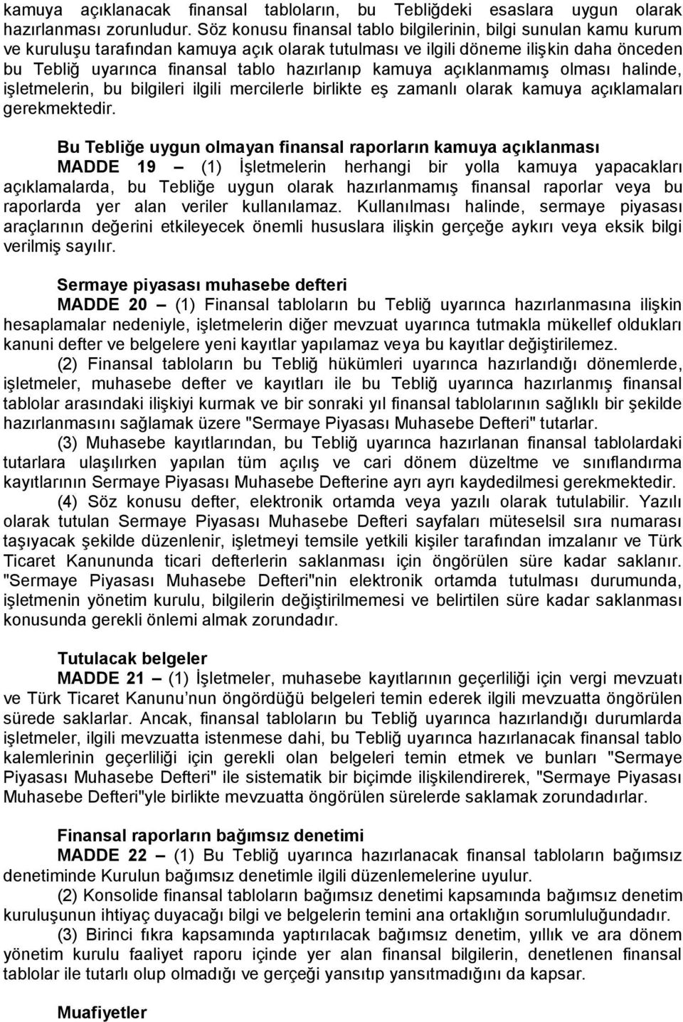 kamuya açıklanmamış olması halinde, işletmelerin, bu bilgileri ilgili mercilerle birlikte eş zamanlı olarak kamuya açıklamaları gerekmektedir.