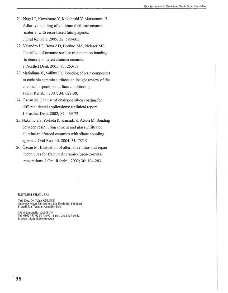 2005; 93: 253-59. 23. Matinlinna JP, Vallittu PK. Bonding of resin composites to etchable ceramic surfaces-an insight review of the chemical aspects on surface conditioning. J Oral Rehabil.